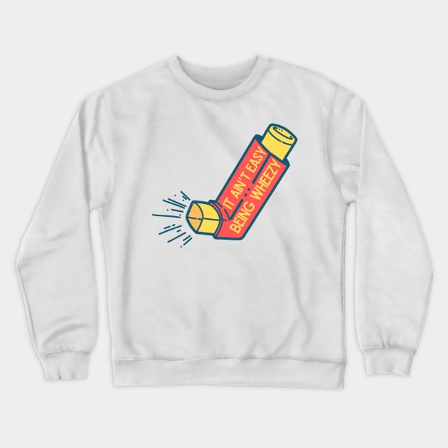 It Ain't Easy Being Wheezy 1 Crewneck Sweatshirt by capesandrollerskates 